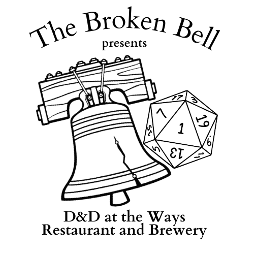 Words "The Broken Bell" arched over a line drawing of the Liberty Bell next to a 20 sided die with the 1 showing.At the bottom, text that says "D&D at the Ways Restaurant and Brewery"